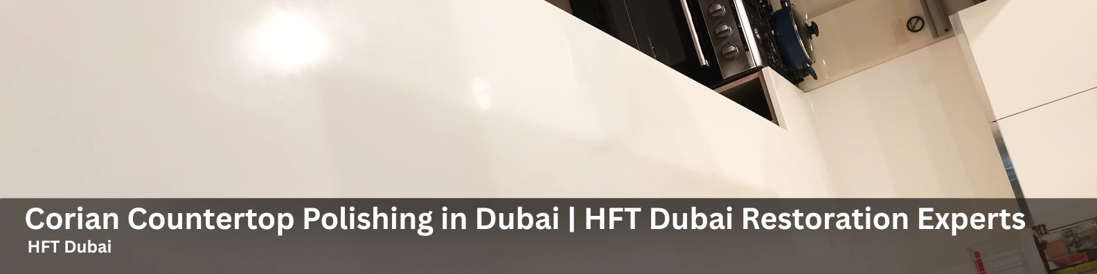 Before and after corian countertop polishing in dubai by hft dubai (1)